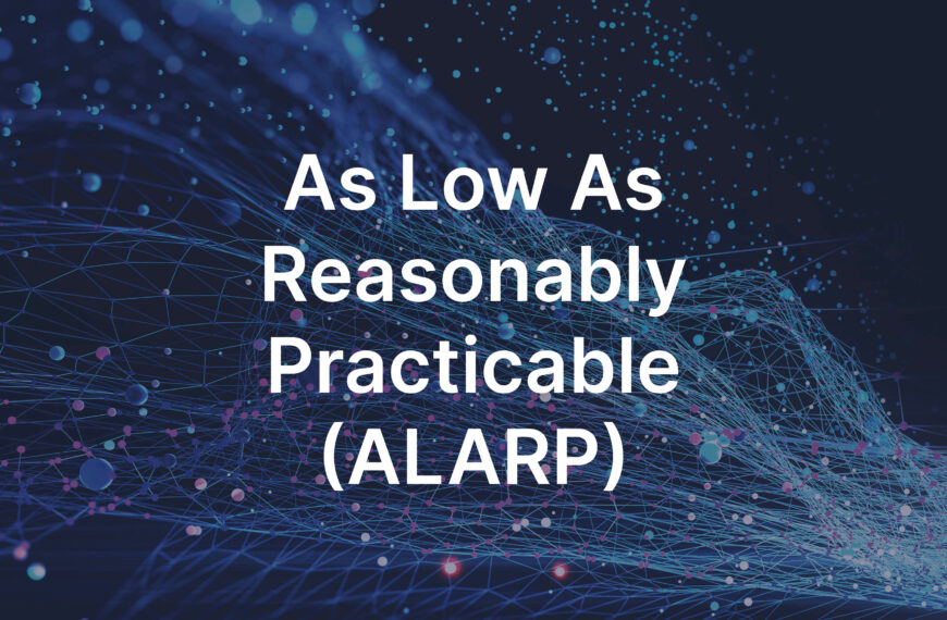 As Low As Reasonably Practicable (ALARP)
